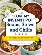 The "I Love My Instant Pot®" Soups, Stews, and Chilis Recipe Book - 24 Dec 2019