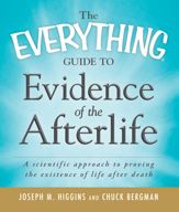 The Everything Guide to Evidence of the Afterlife - 18 Jan 2011