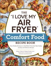 The "I Love My Air Fryer" Comfort Food Recipe Book - 18 Jul 2023