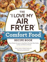 The "I Love My Air Fryer" Comfort Food Recipe Book - 18 Jul 2023