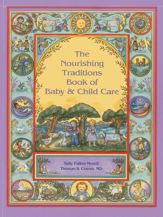 The Nourishing Traditions Book of Baby & Child Care - 1 Apr 2013
