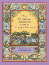 The Nourishing Traditions Book of Baby & Child Care - 1 Apr 2013