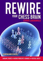 Rewire Your Chess Brain: - 7 Oct 2020