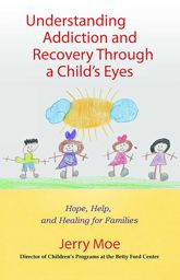 Understanding Addiction and Recovery Through a Child's Eyes - 1 Jan 2010