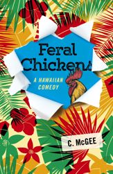 Feral Chickens: A Hawaiian Comedy - 31 Aug 2018