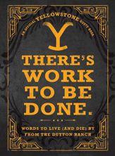 There's Work to Be Done. (An Official Yellowstone Quote Book) - 9 Apr 2024