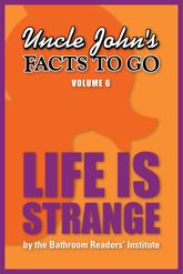 Uncle John's Facts to Go Life is Strange - 15 Feb 2014