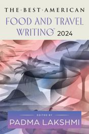 The Best American Food and Travel Writing 2024 - 22 Oct 2024