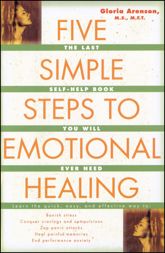 The Five Simple Steps to Emotional Healing - 1 Mar 2002