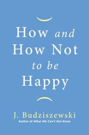 How and How Not to Be Happy - 1 Mar 2022