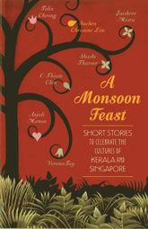 Monsoon Feast: Short stories to celebrate the cultures of Kerala and Singapore - 1 Nov 2012