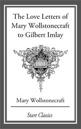 Love Letters of Mary Wollstonecraft to Gilbert Imlay - 24 Apr 2014