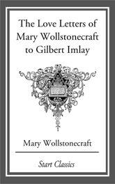 Love Letters of Mary Wollstonecraft to Gilbert Imlay - 24 Apr 2014