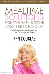 Mealtime Solutions For Your Baby, Toddler and Preschooler - 25 Jun 2013