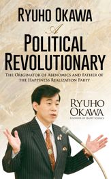 Ryuho Okawa: A Political Revolutionary - 30 Jul 2014