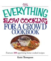 The Everything Slow Cooking For A Crowd Cookbook - 17 Oct 2005