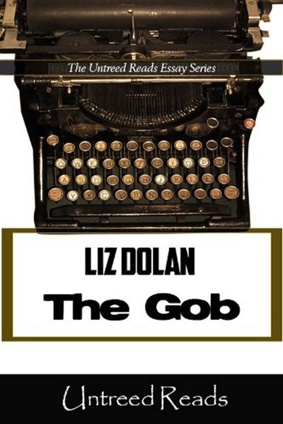 The Gob (The Untreed Reads Essay)