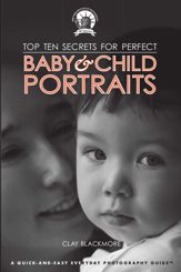 Top Ten Secrets for Perfect Baby & Child Portraits - 1 Oct 2012