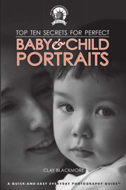 Top Ten Secrets for Perfect Baby & Child Portraits - 1 Oct 2012