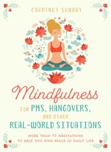 Mindfulness for PMS, Hangovers, and Other Real-World Situations - 22 May 2018