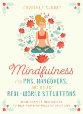 Mindfulness for PMS, Hangovers, and Other Real-World Situations - 22 May 2018