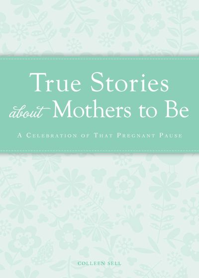 True Stories about Mothers to Be
