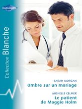 Ombre sur un mariage - Le patient de Maggie Holm (Harlequin Blanche) - 15 Jan 2007