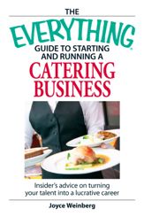 The Everything Guide to Starting and Running a Catering Business - 1 Oct 2007
