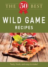 The 50 Best Wild Game Recipes - 1 Dec 2011