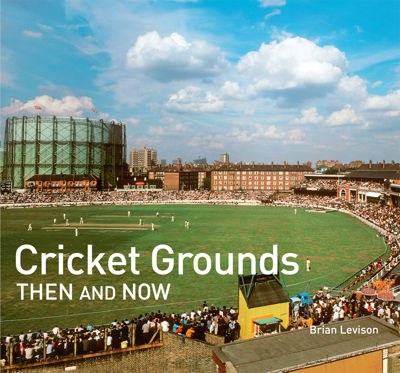 Cricket Grounds Then and Now