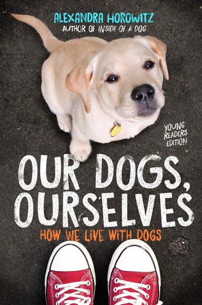 Our Dogs, Ourselves -- Young Readers Edition