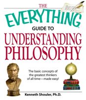 The Everything Guide to Understanding Philosophy - 1 Jun 2008