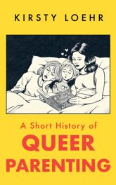 A Short History of Queer Parenting - 2 Oct 2025