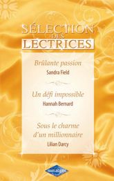 Brûlante passion - Un défi impossible - Sous le charme d'un millionnaire (Harlequin Sélection des Le - 15 Jan 2011