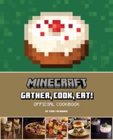 Minecraft: Gather, Cook, Eat! Official Cookbook - 4 Apr 2023