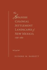 The Spanish Colonial Settlement Landscapes of New Mexico, 1598-1680 - 1 Jun 2015