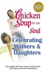 Chicken Soup for the Soul Celebrating Mothers & Daughters - 25 Sep 2012