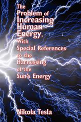 The Problem of Increasing Human Energy, With Special References to the Harnessing of - 1 Jul 2013