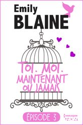3 - Toi. Moi. Maintenant ou jamais - 22 Jun 2016
