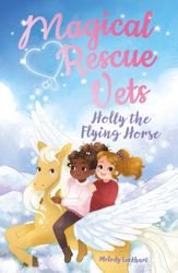 Magical Rescue Vets: Holly the Flying Horse - 1 May 2022