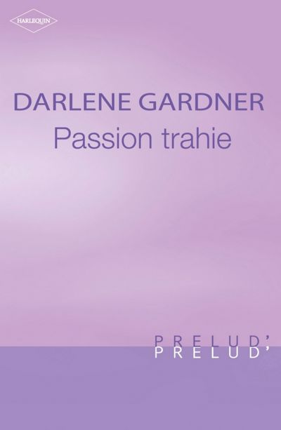 Passion trahie (Harlequin Prélud')