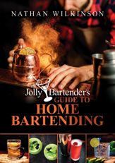 The Jolly Bartender's Guide to Home Bartending - 13 Jun 2023