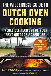 The Wilderness Guide to Dutch Oven Cooking - 2 Apr 2024
