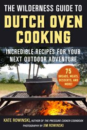 The Wilderness Guide to Dutch Oven Cooking - 2 Apr 2024