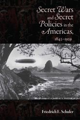 Secret Wars and Secret Policies in the Americas, 1842-1929 - 16 Apr 2011