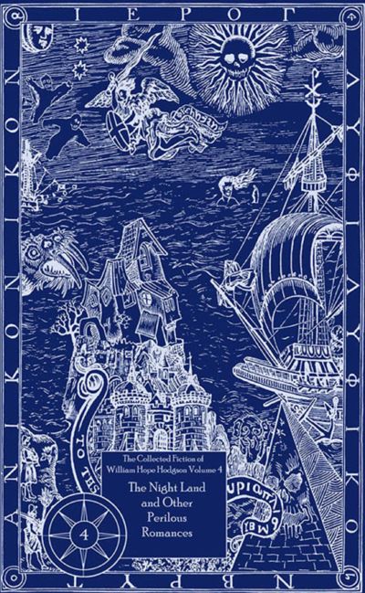 The Collected Fiction of William Hope Hodgson: The Night Land & Other Romances
