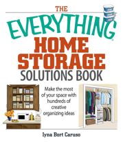 The Everything Home Storage Solutions Book - 30 Oct 2006