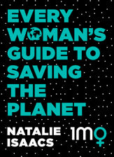 Every Woman's Guide To Saving The Planet - 1 Sep 2018