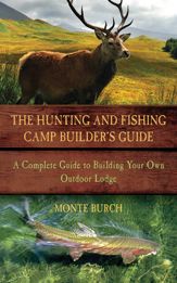 The Hunting and Fishing Camp Builder's Guide - 31 Jan 2012