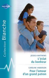L'éclat du bonheur - Pour l'amour d'un grand patron (Harlequin Blanche) - 15 Jan 2011